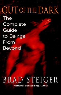 Out of the Dark: The Complete Guide to Beings from Beyond