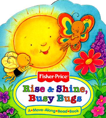 Rise & Shine, Busy Bugs: A-Move-Along-Bead Book (Fisher-Price, Move-Along Bead Books)