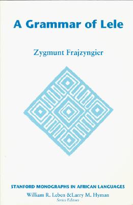 Grammar of Lele (Stanford Monographs in African Language)