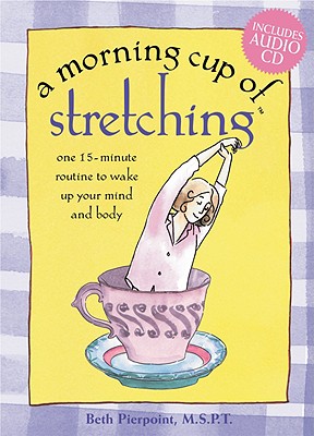 Image for A Morning Cup of Stretching: One 15-Minute Routine to Wake Up Your Mind and Body (The Morning Cup series)