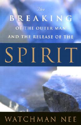 Image for The Breaking of the Outer Man and the Release of the Spirit