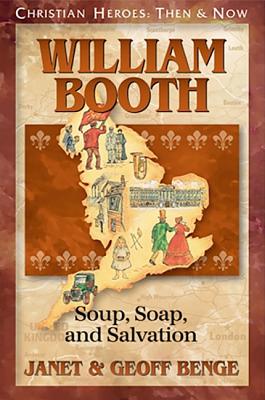 Image for William Booth: Soup, Soap, and Salvation (Christian Heroes: Then & Now)