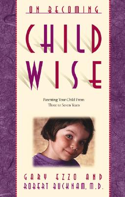 On Becoming Childwise : Parenting Your Child from Three to Seven Years