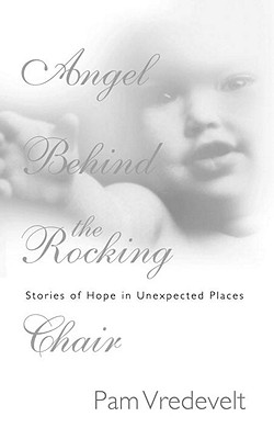 Angel Behind the Rocking Chair: Stories of Hope in Unexpected Places