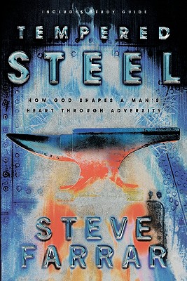 Tempered Steel: How God Shaped a Man's Heart Through Adversity