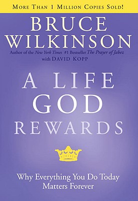 Image for A Life God Rewards: Why Everything You Do Today Matters Forever