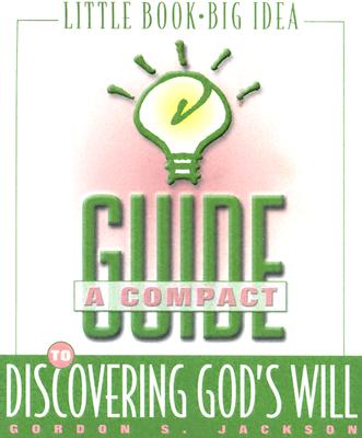 A Compact Guide to Discovering God's Will