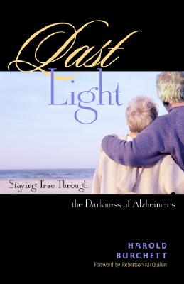 Image for Last Light: Staying True Through the Darkness of Alzheimer's Last Light: Staying True Through the Darkness of Alzheimer's