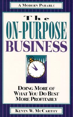 The On-Purpose Business: Doing More of What You Do Best More Profitably