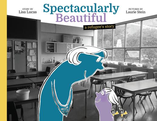 Spectacularly Beautiful A Refugee's Story [Hardcover] Lisa Lucas and Laurie Stein