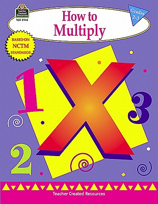 Image for How to Multiply, Grades 2-3 (Math How To.) How to Multiply, Grades 2-3 (Math How To.)
