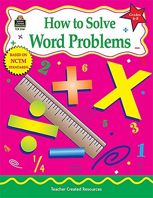 How to Solve Word Problems, Grades 6-8 (Math How To.)