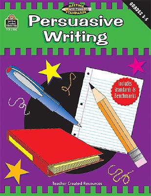 Persuasive Writing, Grades 3-5 (Meeting Writing Standards Series)