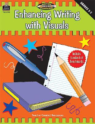 Enhancing Writing with Visuals, Grades 3-5 (Meeting Writing Standards Series)