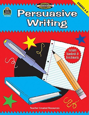 Image for Persuasive Writing, Grades 6-8 (Meeting Writing Standards Series) Persuasive Writing, Grades 6-8 (Meeting Writing Standards Series)