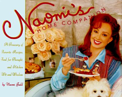 NAOMI'S HOME COMPANION: A TREASURY OF FAVORITE RECIPES, FOOD FOR THOUGHT, AND KITCHEN WIT AND WISDOM