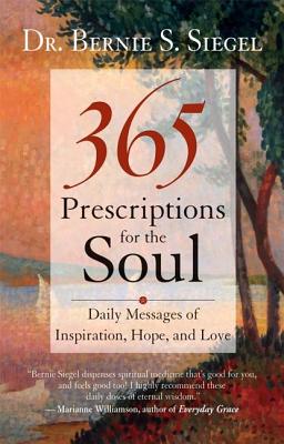 365 Prescriptions for the Soul: Daily Messages of Inspiration, Hope, and Love
