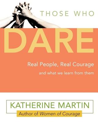 Image for Those Who Dare: Real People, Real Courage and What We Learn from Them Those Who Dare: Real People, Real Courage and What We Learn from Them
