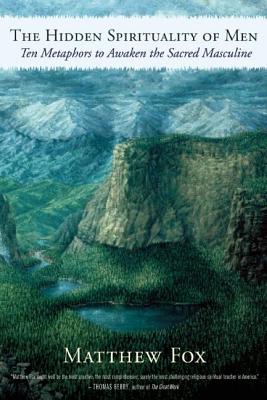 Hidden Spirituality of Men: Ten Metaphors to Awaken the Sacred Masculine