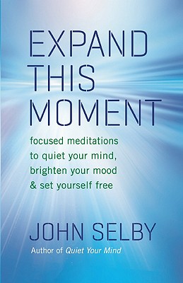 Image for Expand This Moment: Focused Meditations to Quiet Your Mind, Brighten Your Mood, and Set Yourself Free Expand This Moment: Focused Meditations to Quiet Your Mind, Brighten Your Mood, and Set Yourself Free