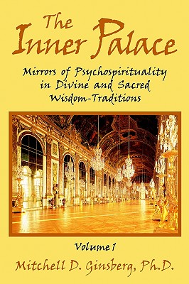 INNER PALACE, THE (VOLUME 1) MIRRORS OF PSYCHOSPIRITUALITY IN DIVINE AND SACRED WISDOM-TRADITIONS