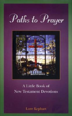 Paths To Prayer: A Little Book Of New Testament Devotions