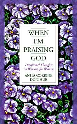 When I'm Praising God: Devotional Thoughts on Worship for Women