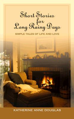 Short Stories for Long Rainy Days: Simple Tales of Life and Love