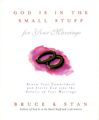 God Is in the Small Stuff for Your Marriage: Renew Your Commitment and Invite God into the Details of Your Marriage
