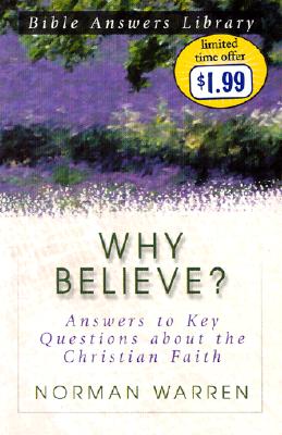 Why Believe: Answers to Key Questions about the Christian Faith