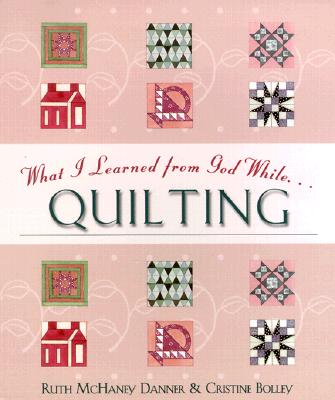 What I Learned from God While Quilting