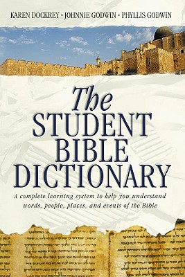Image for The Student Bible Dictionary: A Complete Learning System to Help You Understand Words, People, Places, and Events of the Bible