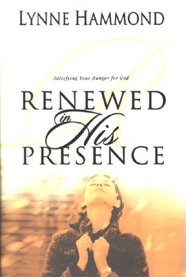 Renewed in His Presence: Satisfying Your Hunger for God