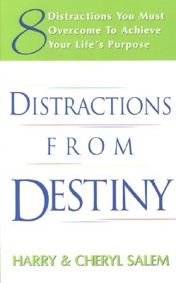 Distractions from Destiny: 8 Distractions You Must Overcome to Achieve Your Life's Purpose