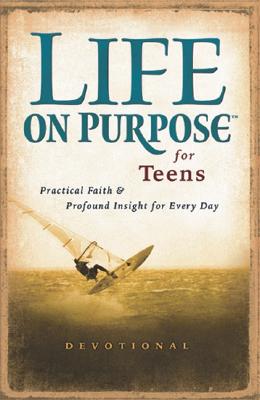 Life on Purpose Devotional for Teens: Practical Faith and Profound Insight for Every Day