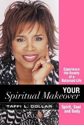 Your Spiritual Makeover: Transform Your Life from the Inside Out!