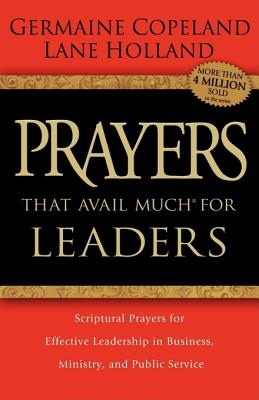 Image for Prayers that Avail Much for Leaders: Scriptural Prayers for Effective Leadership in Business, Ministry, and Public Service Prayers that Avail Much for Leaders: Scriptural Prayers for Effective Leadership in Business, Ministry, and Public Service