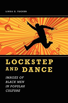 Lockstep and Dance: Images of Black Men in Popular Culture (Margaret Walker Alexander Series in African American Studies)