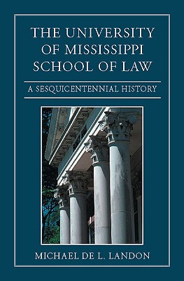University of Mississippi School of Law: A Sesquicentennial History