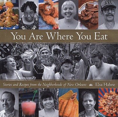 YOU ARE WHERE YOU EAT: STORIES AND RECIPES FROM THE NEIGHBORHOODS OF NEW ORLEANS