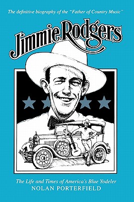 Jimmie Rodgers: The Life and Times of America's Blue Yodeler