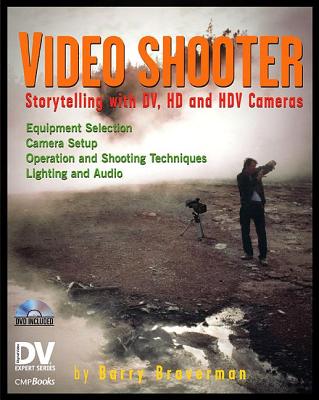 Video Shooter: Storytelling with DV, HD, and HDV Cameras; DV Expert Series