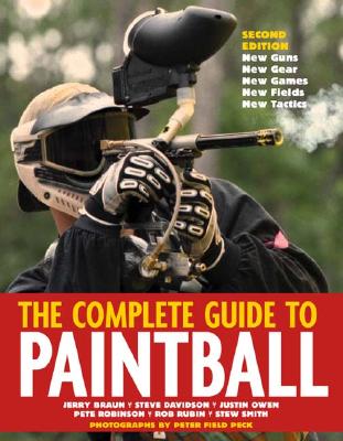 The Complete Guide to Paintball, Revised Edition, Davidson, Steve; Robinson, Pete; Rubin, Rob; Smith, Stew; Braun, Jerry The Complete Guide to Paintball, Revised Edition, Davidson, Steve; Robinson, Pete; Rubin, Rob; Smith, Stew; Braun, Jerry