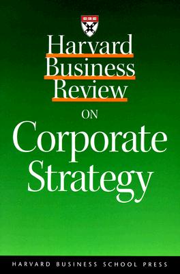 Harvard Business Review on Corporate Strategy (Harvard Business Review Paperback Series)