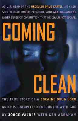 Coming Clean: The True Story of a Cocaine Drug Lord and His Unexpected Encounter with God