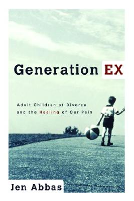 Generation Ex: Adult Children of Divorce and the Healing of Our Pain