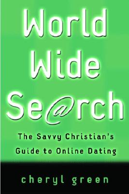 World Wide Search: The Savvy Christian's Guide to Online Dating