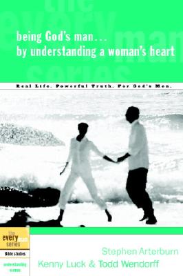 Being God's Man by Understanding a Woman's Heart: Real Life. Powerful Truth. For God's Men (The Every Man Series)