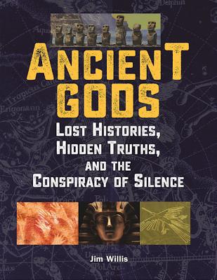 Ancient Gods: Lost Histories, Hidden Truths, and the Conspiracy of Silence (The Real Unexplained! Collection)