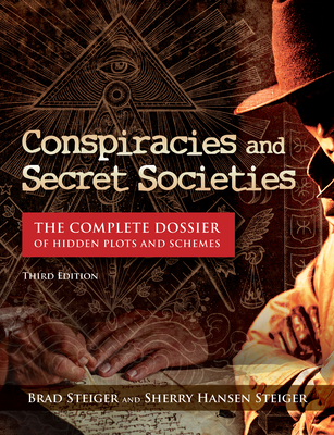 Conspiracies and Secret Societies: The Complete Dossier of Hidden Plots and Schemes
